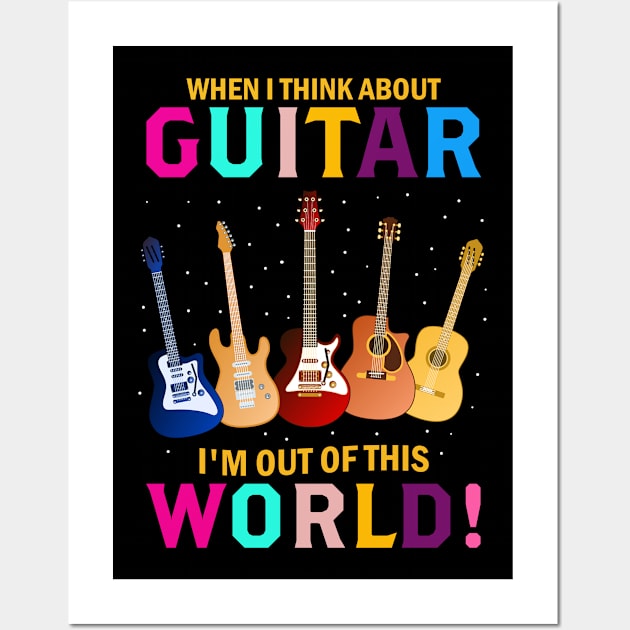 When I Think About Guitar I'm Out Of This World Wall Art by EduardjoxgJoxgkozlov